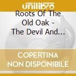 Roots Of The Old Oak - The Devil And His Wicked Ways cd
