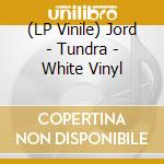 (LP Vinile) Jord - Tundra - White Vinyl vinile