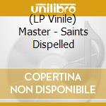 (LP Vinile) Master - Saints Dispelled vinile