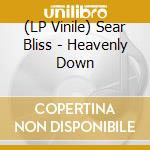 (LP Vinile) Sear Bliss - Heavenly Down vinile