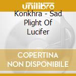 Konkhra - Sad Plight Of Lucifer cd