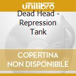Dead Head - Repression Tank cd