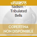 Sadism - Tribulated Bells cd