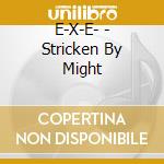 E-X-E- - Stricken By Might cd