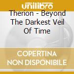 Therion - Beyond The Darkest Veil Of Time cd