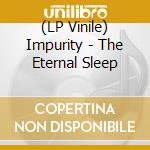 (LP Vinile) Impurity - The Eternal Sleep vinile