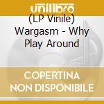 (LP Vinile) Wargasm - Why Play Around vinile