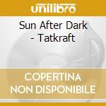 Sun After Dark - Tatkraft cd