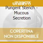 Pungent Stench - Mucous Secretion cd