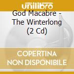 God Macabre - The Winterlong (2 Cd) cd
