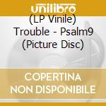 (LP Vinile) Trouble - Psalm9 (Picture Disc) vinile