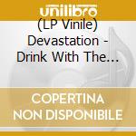 (LP Vinile) Devastation - Drink With The Devil lp vinile di Devastation