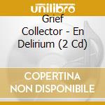 Grief Collector - En Delirium (2 Cd) cd musicale
