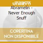 Abramelin - Never Enough Snuff cd