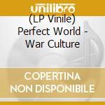 (LP Vinile) Perfect World - War Culture lp vinile