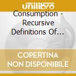 Consumption - Recursive Definitions Of Suppuration cd
