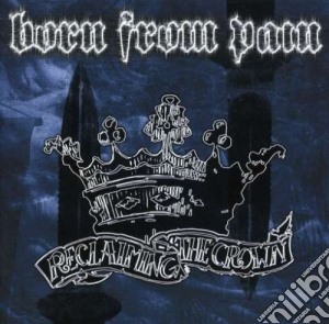 Born From Pain - Reclaiming The Crown (re-release) cd musicale di Born From Pain