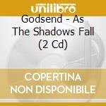Godsend - As The Shadows Fall (2 Cd) cd