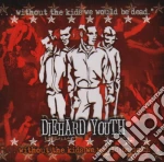 Diehard Youth - Without The Kids We Would Be Dead cd