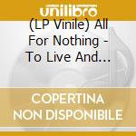 (LP Vinile) All For Nothing - To Live And Die For lp vinile di All For Nothing