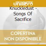 Knuckledust - Songs Of Sacrifice cd musicale di Knuckledust