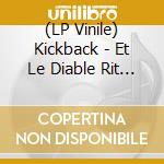 (LP Vinile) Kickback - Et Le Diable Rit Avec Nous vinile