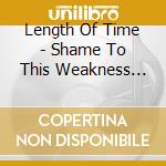 Length Of Time - Shame To This Weakness Modern World cd