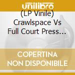 (LP Vinile) Crawlspace Vs Full Court Press - The Art Of Warfare lp vinile