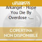 Arkangel - Hope You Die By Overdose - Remastered cd