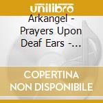 Arkangel - Prayers Upon Deaf Ears - Remastered cd