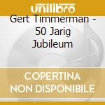 Gert Timmerman - 50 Jarig Jubileum cd