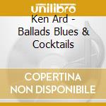 Ken Ard - Ballads Blues & Cocktails cd