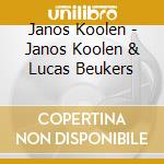 Janos Koolen - Janos Koolen & Lucas Beukers cd musicale di Janos Koolen