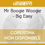 Mr Boogie Woogie - Big Easy cd musicale di Mr Boogie Woogie