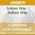 Solitary Way - Solitary Way cd
