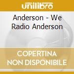 Anderson - We Radio Anderson cd musicale di Anderson