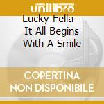 Lucky Fella - It All Begins With A Smile cd