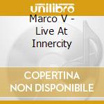 Marco V - Live At Innercity cd