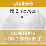 Nl 2: noveau noir cd