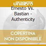 Ernesto Vs. Bastian - Authenticity cd musicale di Ernesto Vs. Bastian