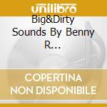 Big&Dirty Sounds By Benny R... cd