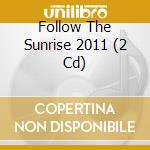Follow The Sunrise 2011 (2 Cd) cd