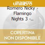 Romero Nicky - Flamingo Nights 3 -.. cd
