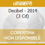 Decibel - 2014 (3 Cd) cd