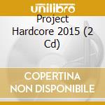 Project Hardcore 2015 (2 Cd) cd