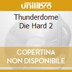 Thunderdome Die Hard 2 cd musicale di Astral Music Bv