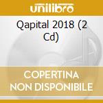 Qapital 2018 (2 Cd) cd musicale