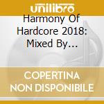 Harmony Of Hardcore 2018: Mixed By Nosferatu / Various (2 Cd) cd musicale