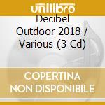 Decibel Outdoor 2018 / Various (3 Cd) cd musicale
