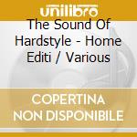 The Sound Of Hardstyle - Home Editi / Various cd
